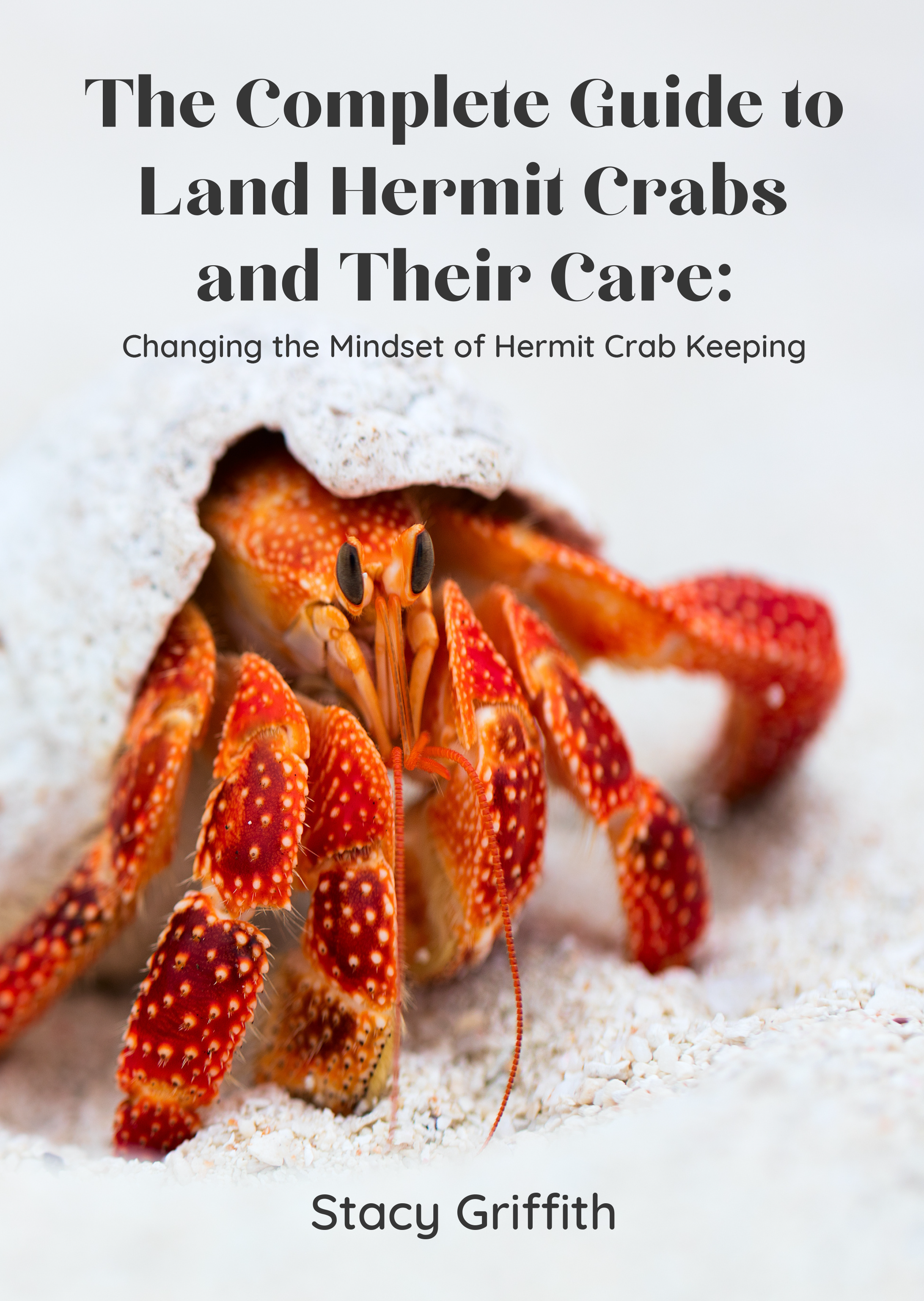 3d book display image of The Complete Guide to Land Hermit Crabs and Their Care: Changing the Mindset of Hermit Crab Keeping